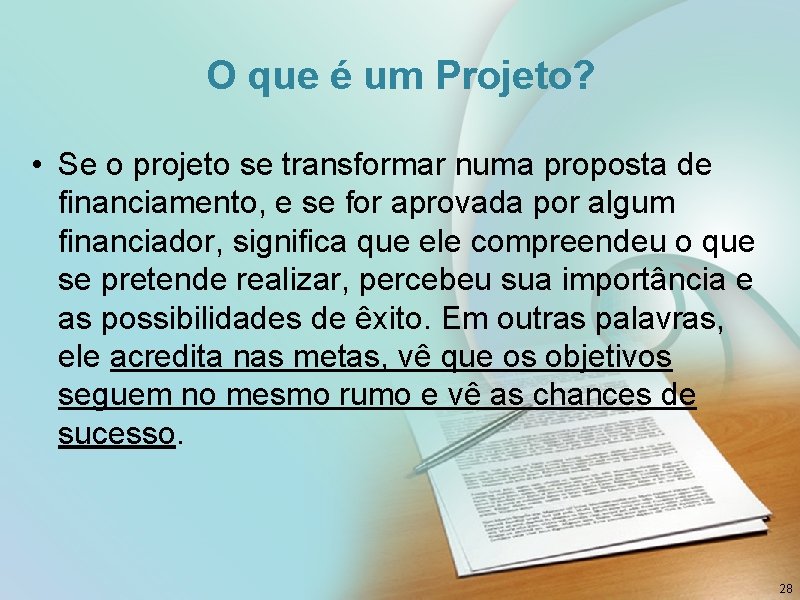 O que é um Projeto? • Se o projeto se transformar numa proposta de