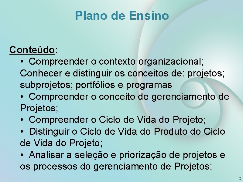 Plano de Ensino Conteúdo: • Compreender o contexto organizacional; Conhecer e distinguir os conceitos