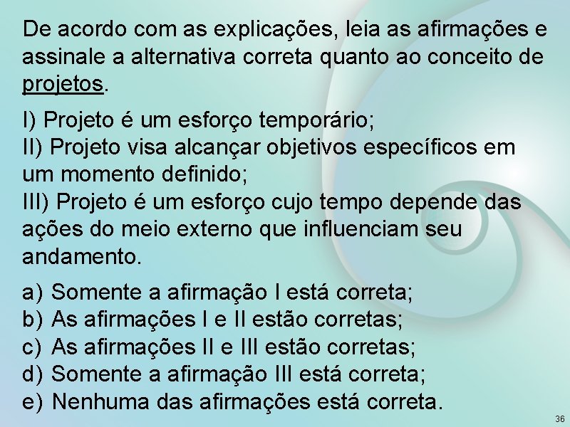 De acordo com as explicações, leia as afirmações e assinale a alternativa correta quanto