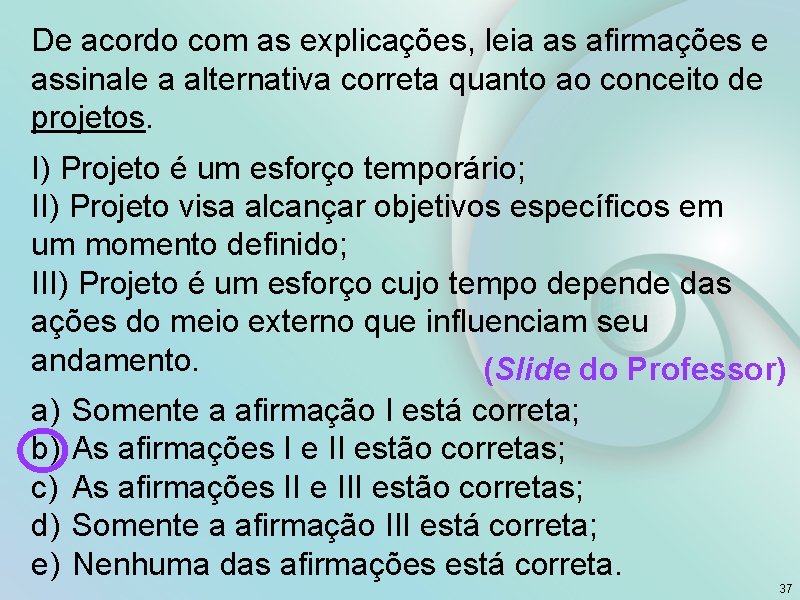 De acordo com as explicações, leia as afirmações e assinale a alternativa correta quanto