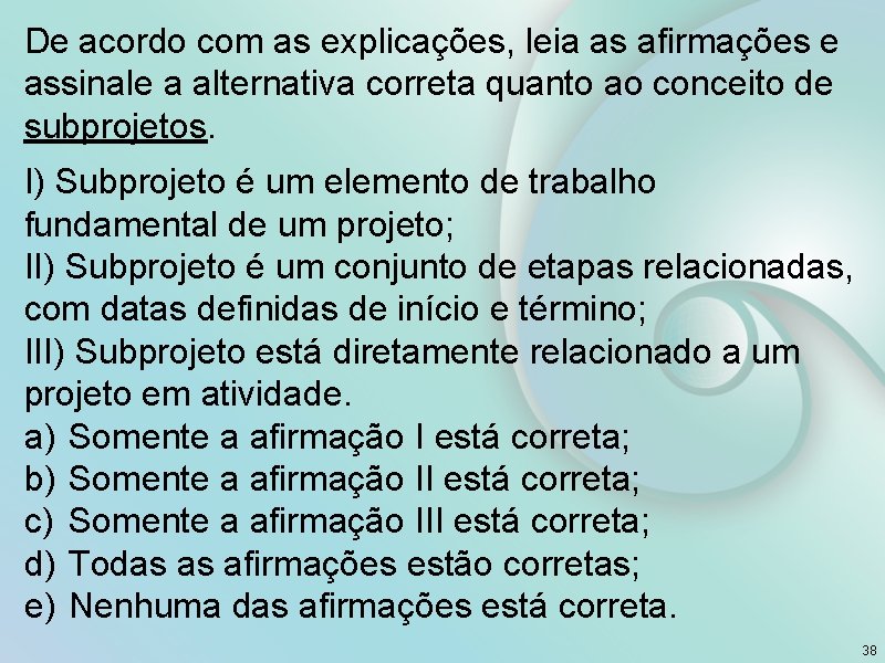 De acordo com as explicações, leia as afirmações e assinale a alternativa correta quanto