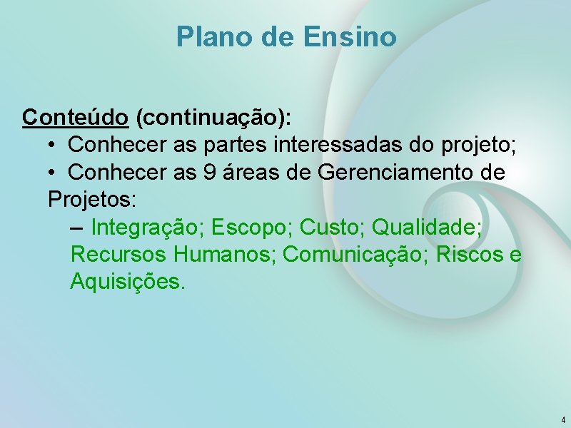 Plano de Ensino Conteúdo (continuação): • Conhecer as partes interessadas do projeto; • Conhecer