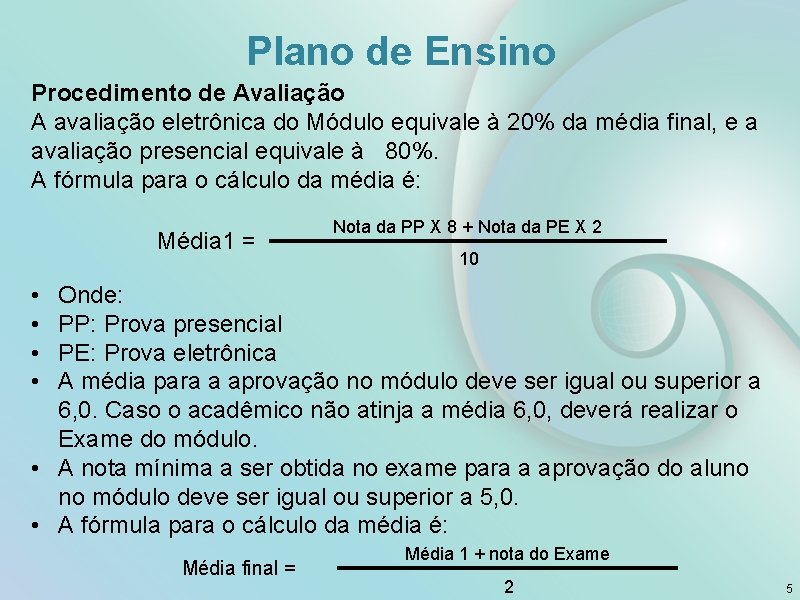 Plano de Ensino Procedimento de Avaliação A avaliação eletrônica do Módulo equivale à 20%