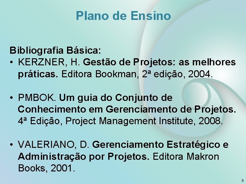 Plano de Ensino Bibliografia Básica: • KERZNER, H. Gestão de Projetos: as melhores práticas.