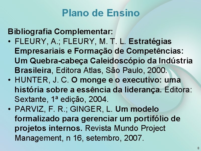 Plano de Ensino Bibliografia Complementar: • FLEURY, A. ; FLEURY, M. T. L. Estratégias