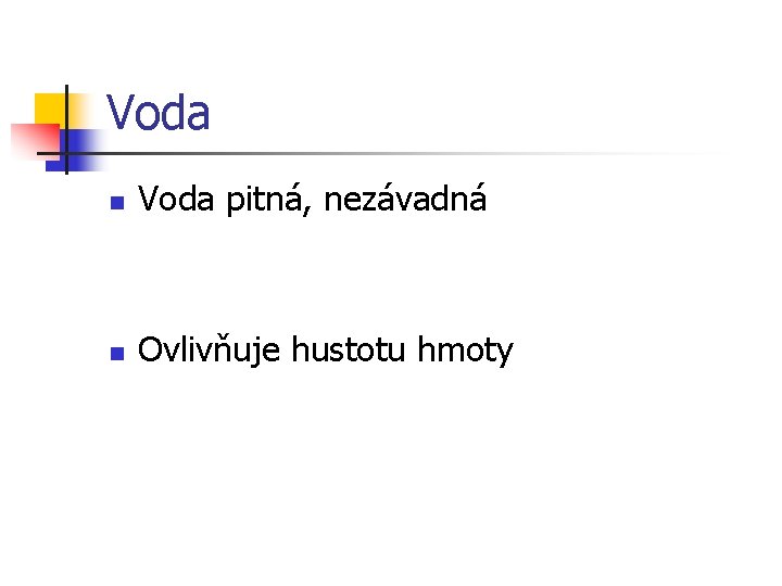 Voda n Voda pitná, nezávadná n Ovlivňuje hustotu hmoty 