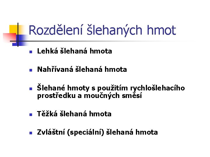 Rozdělení šlehaných hmot n Lehká šlehaná hmota n Nahřívaná šlehaná hmota n Šlehané hmoty