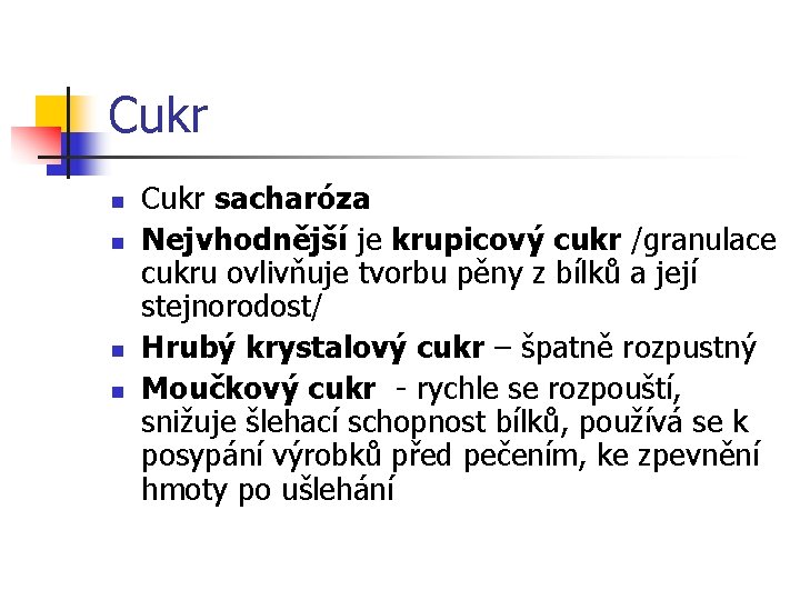 Cukr n n Cukr sacharóza Nejvhodnější je krupicový cukr /granulace cukru ovlivňuje tvorbu pěny