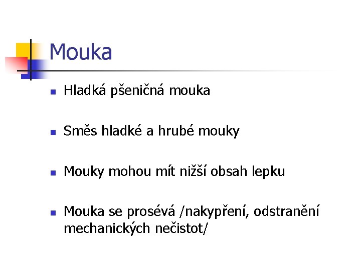 Mouka n Hladká pšeničná mouka n Směs hladké a hrubé mouky n Mouky mohou