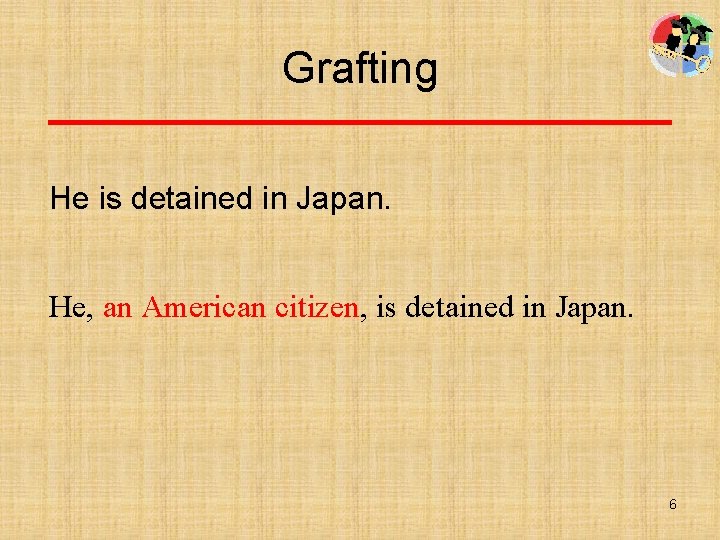 Grafting He is detained in Japan. He, an American citizen, is detained in Japan.