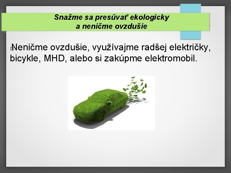 Snažme sa presúvať ekologicky a neničme ovzdušie Neničme ovzdušie, využívajme radšej električky, bicykle, MHD,