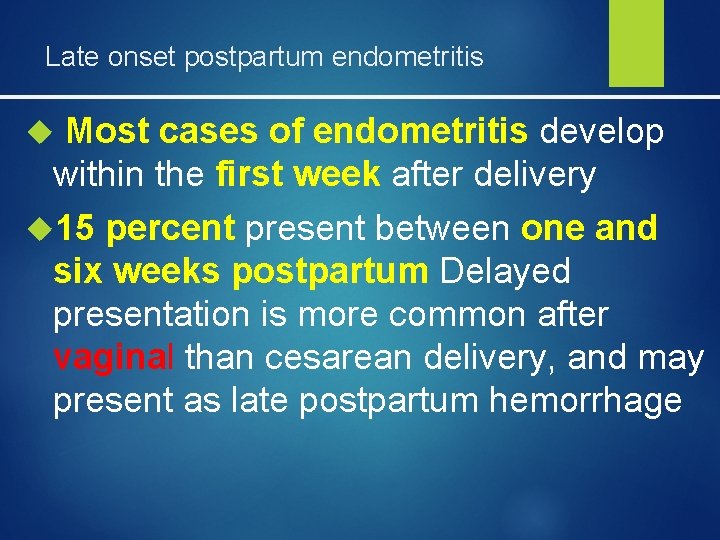 Late onset postpartum endometritis Most cases of endometritis develop within the first week after