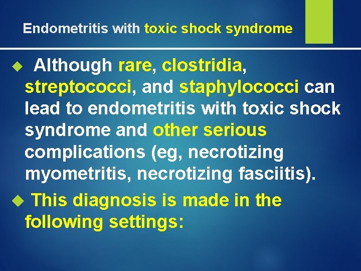 Endometritis with toxic shock syndrome Although rare, clostridia, streptococci, and staphylococci can lead to