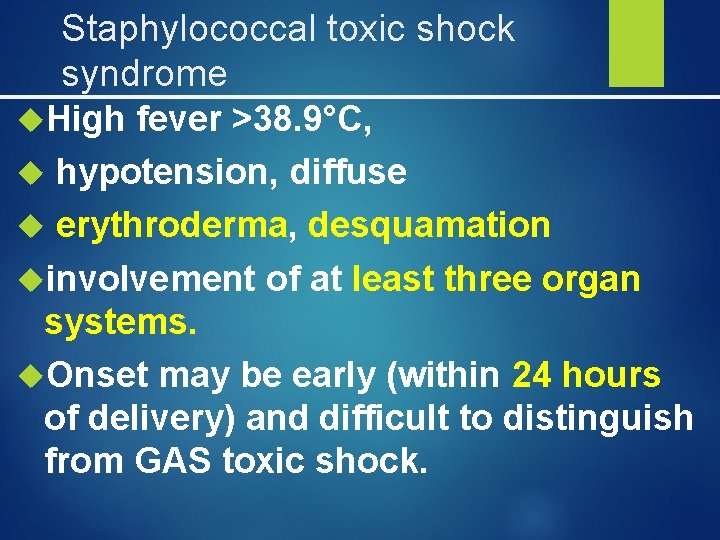 Staphylococcal toxic shock syndrome High fever >38. 9°C, hypotension, diffuse erythroderma, desquamation involvement of