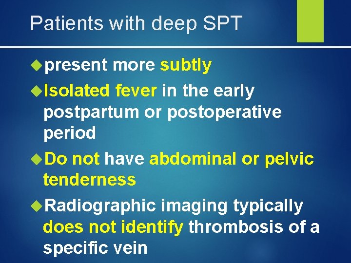 Patients with deep SPT present more subtly Isolated fever in the early postpartum or