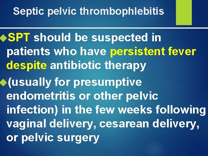 Septic pelvic thrombophlebitis SPT should be suspected in patients who have persistent fever despite