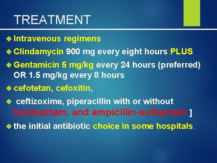 TREATMENT Intravenous regimens Clindamycin 900 mg every eight hours PLUS Gentamicin 5 mg/kg every