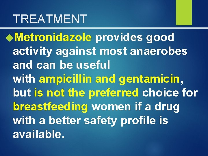 TREATMENT Metronidazole provides good activity against most anaerobes and can be useful with ampicillin