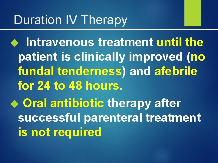 Duration IV Therapy Intravenous treatment until the patient is clinically improved (no fundal tenderness)