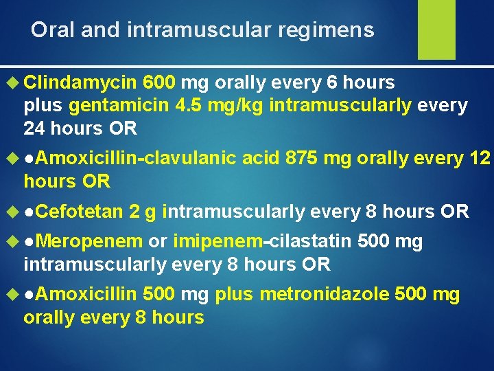 Oral and intramuscular regimens Clindamycin 600 mg orally every 6 hours plus gentamicin 4.