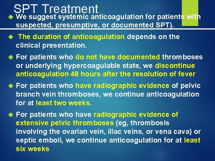 SPT Treatment We suggest systemic anticoagulation for patients with suspected, presumptive, or documented SPT).