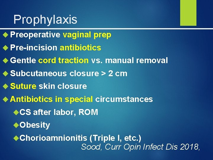 Prophylaxis Preoperative vaginal prep Pre-incision antibiotics Gentle cord traction vs. manual removal Subcutaneous closure