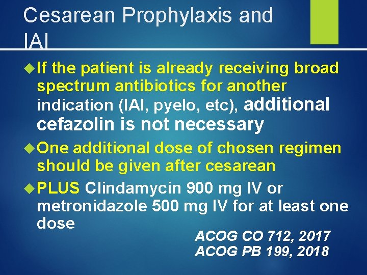 Cesarean Prophylaxis and IAI If the patient is already receiving broad spectrum antibiotics for
