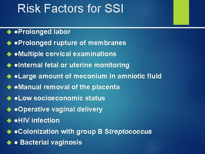 Risk Factors for SSI ●Prolonged labor ●Prolonged rupture of membranes ●Multiple cervical examinations ●Internal