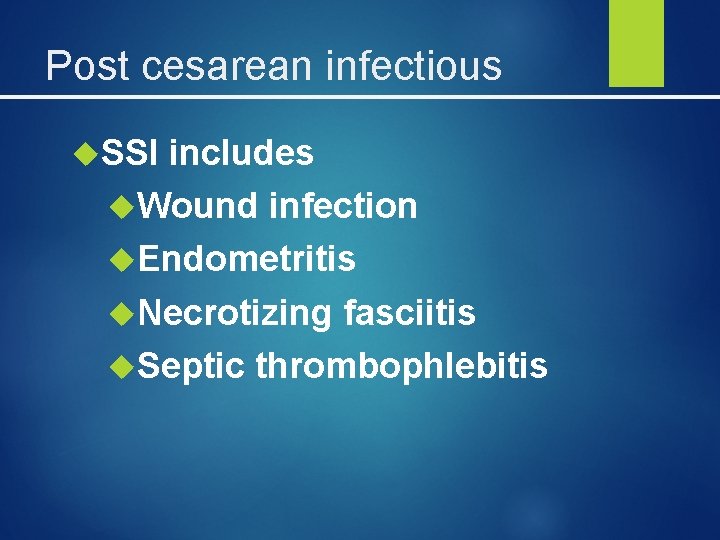 Post cesarean infectious SSI includes Wound infection Endometritis Necrotizing fasciitis Septic thrombophlebitis 