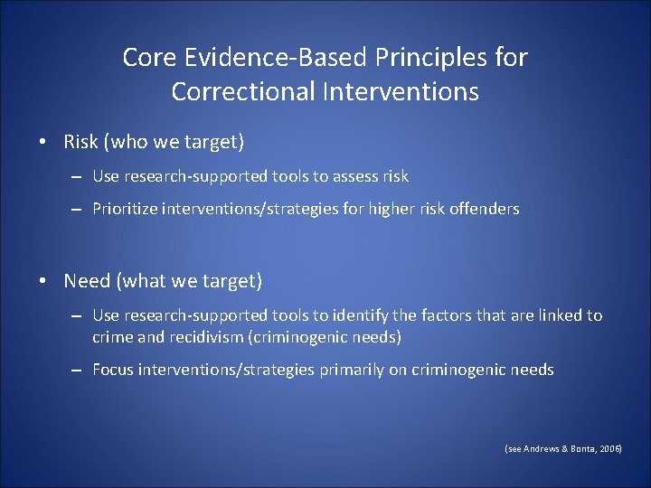 Core Evidence-Based Principles for Correctional Interventions • Risk (who we target) – Use research-supported Core Evidence-Based Principles for Correctional Interventions • Risk (who we target) – Use research-supported