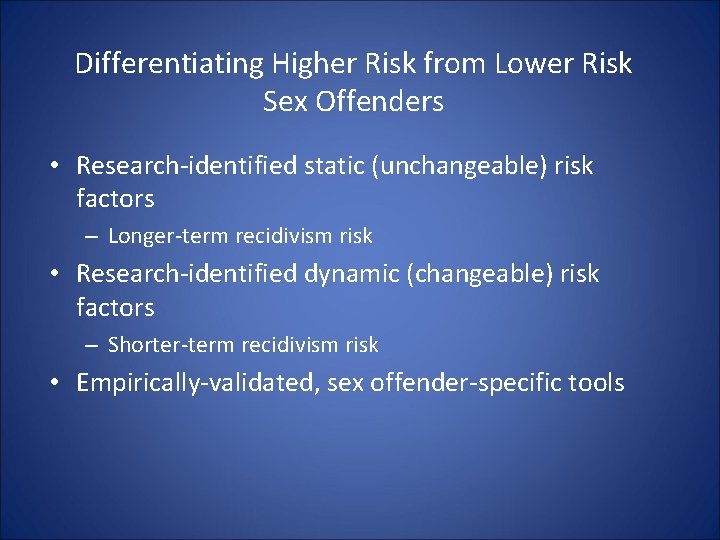 Differentiating Higher Risk from Lower Risk Sex Offenders • Research-identified static (unchangeable) risk factors Differentiating Higher Risk from Lower Risk Sex Offenders • Research-identified static (unchangeable) risk factors