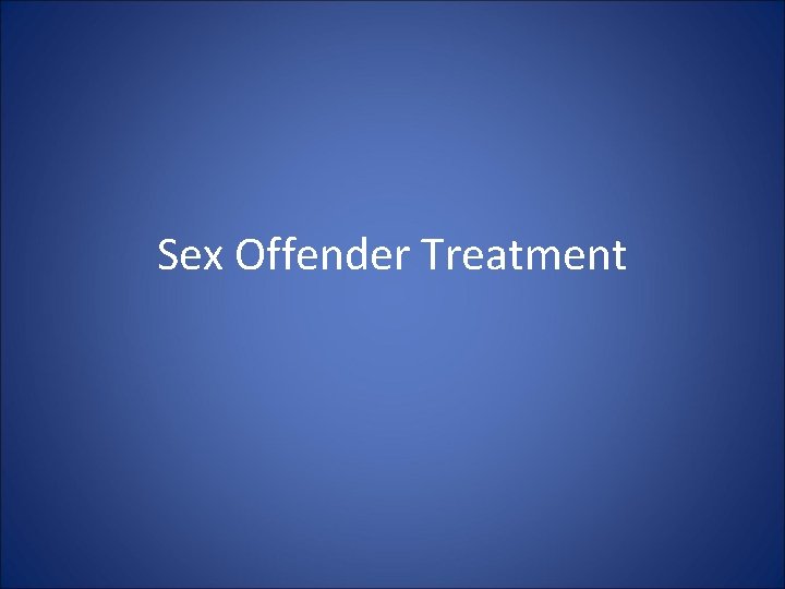 Sex Offender Treatment Sex Offender Treatment