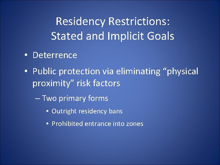 Residency Restrictions: Stated and Implicit Goals • Deterrence • Public protection via eliminating “physical Residency Restrictions: Stated and Implicit Goals • Deterrence • Public protection via eliminating “physical