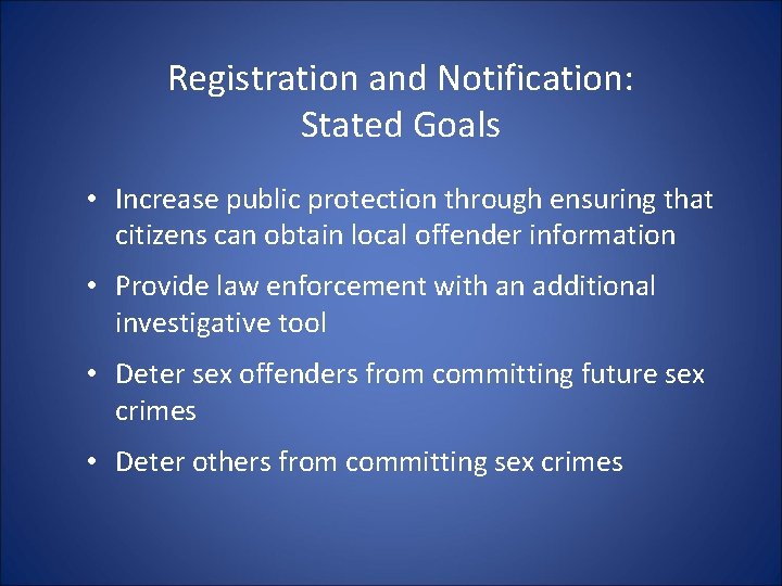 Registration and Notification: Stated Goals • Increase public protection through ensuring that citizens can Registration and Notification: Stated Goals • Increase public protection through ensuring that citizens can