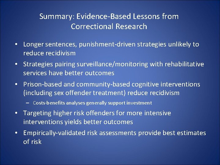 Summary: Evidence-Based Lessons from Correctional Research • Longer sentences, punishment-driven strategies unlikely to reduce Summary: Evidence-Based Lessons from Correctional Research • Longer sentences, punishment-driven strategies unlikely to reduce