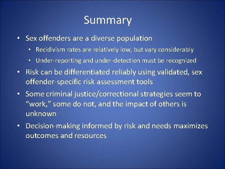 Summary • Sex offenders are a diverse population • Recidivism rates are relatively low, Summary • Sex offenders are a diverse population • Recidivism rates are relatively low,