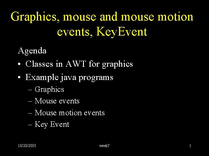 Graphics, mouse and mouse motion events, Key. Event Agenda • Classes in AWT for