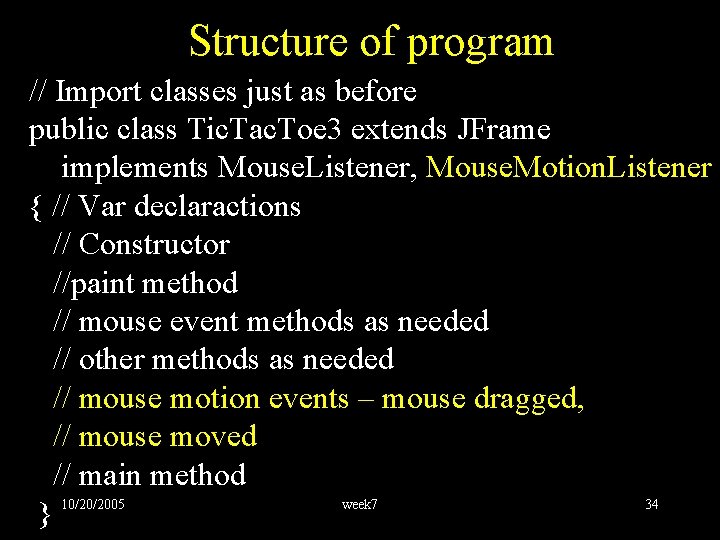 Structure of program // Import classes just as before public class Tic. Tac. Toe