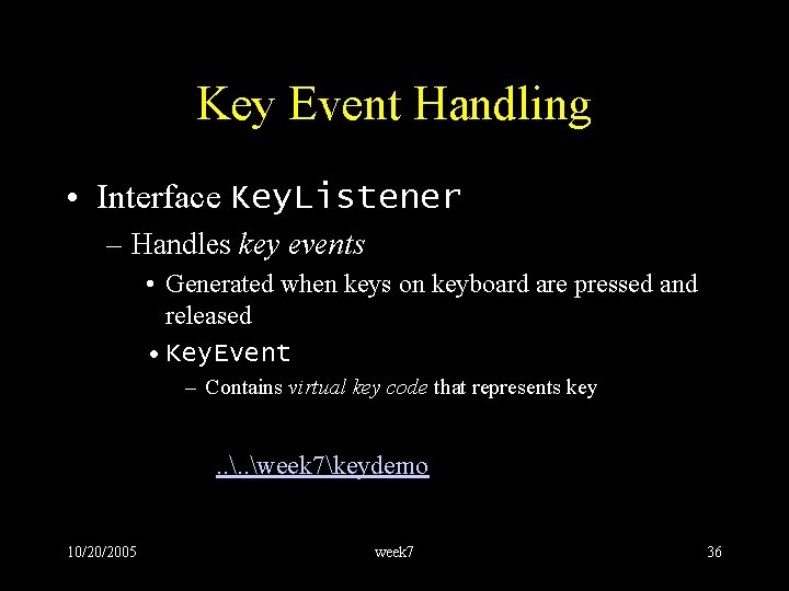 Key Event Handling • Interface Key. Listener – Handles key events • Generated when