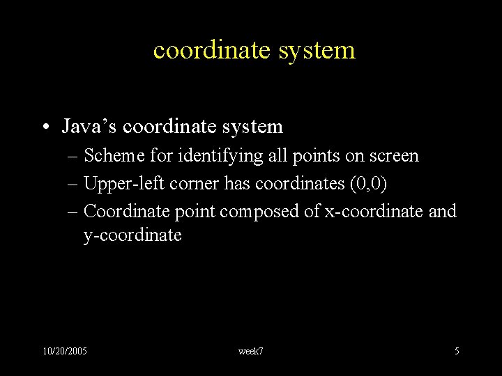 coordinate system • Java’s coordinate system – Scheme for identifying all points on screen