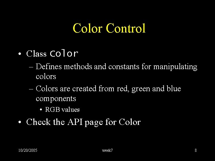 Color Control • Class Color – Defines methods and constants for manipulating colors –