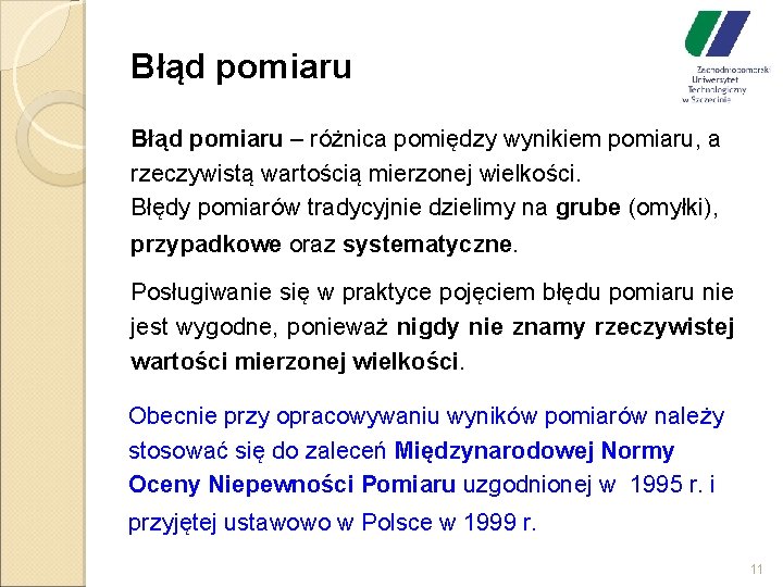 Błąd pomiaru – różnica pomiędzy wynikiem pomiaru, a rzeczywistą wartością mierzonej wielkości. Błędy pomiarów