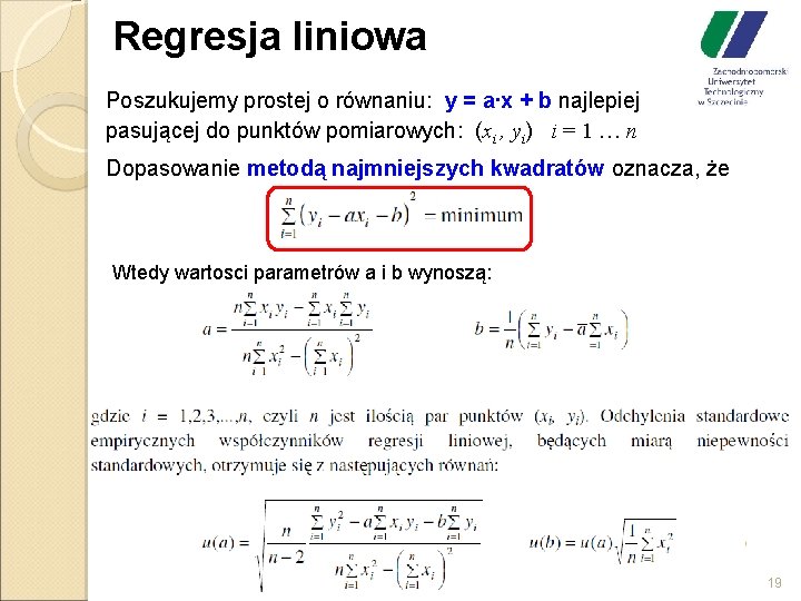 Regresja liniowa Poszukujemy prostej o równaniu: y = a∙x + b najlepiej pasującej do