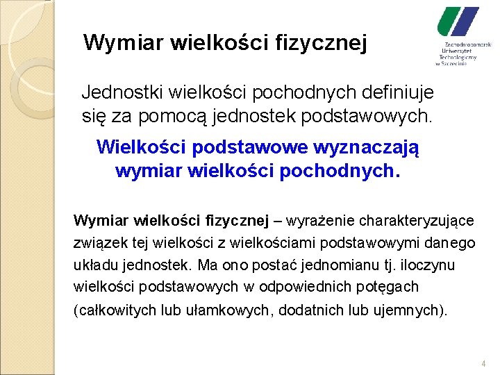 Wymiar wielkości fizycznej Jednostki wielkości pochodnych definiuje się za pomocą jednostek podstawowych. Wielkości podstawowe