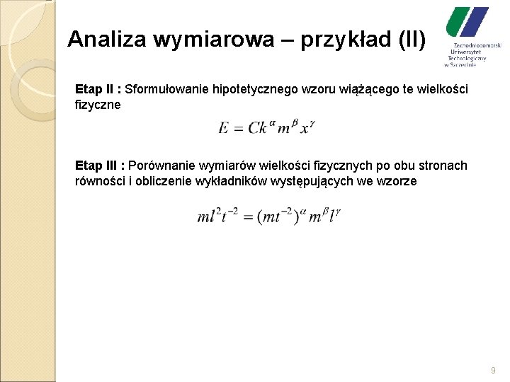 Analiza wymiarowa – przykład (II) Etap II : Sformułowanie hipotetycznego wzoru wiążącego te wielkości