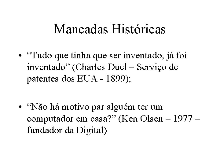 Mancadas Históricas • “Tudo que tinha que ser inventado, já foi inventado” (Charles Duel