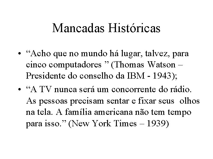 Mancadas Históricas • “Acho que no mundo há lugar, talvez, para cinco computadores ”