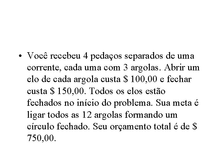  • Você recebeu 4 pedaços separados de uma corrente, cada uma com 3