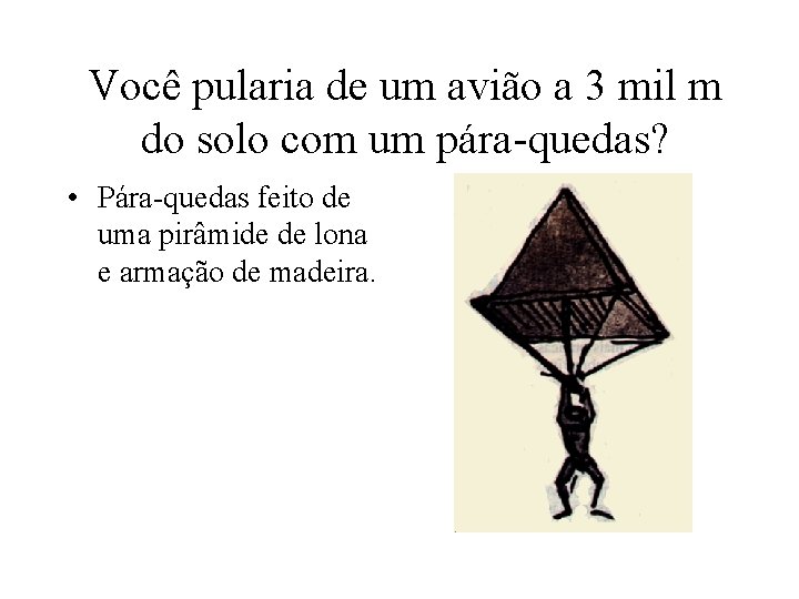 Você pularia de um avião a 3 mil m do solo com um pára-quedas?