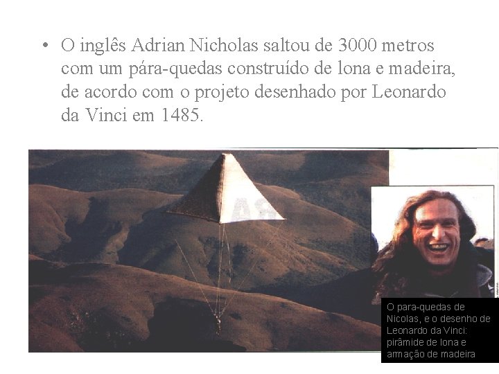  • O inglês Adrian Nicholas saltou de 3000 metros com um pára-quedas construído